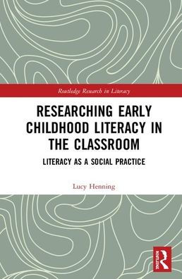 Researching Early Childhood Literacy in the Classroom: Literacy as a Social Practice / Edition 1