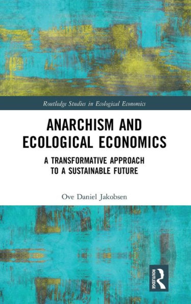 Anarchism and Ecological Economics: A Transformative Approach to a Sustainable Future