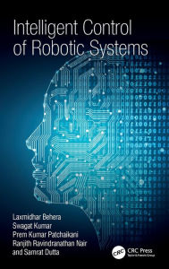 Title: Intelligent Control of Robotic Systems / Edition 1, Author: Laxmidhar Behera