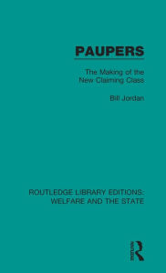 Title: Paupers: The Making of the New Claiming Class, Author: Bill Jordan