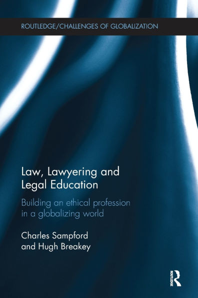 Law, Lawyering and Legal Education: Building an Ethical Profession in a Globalizing World