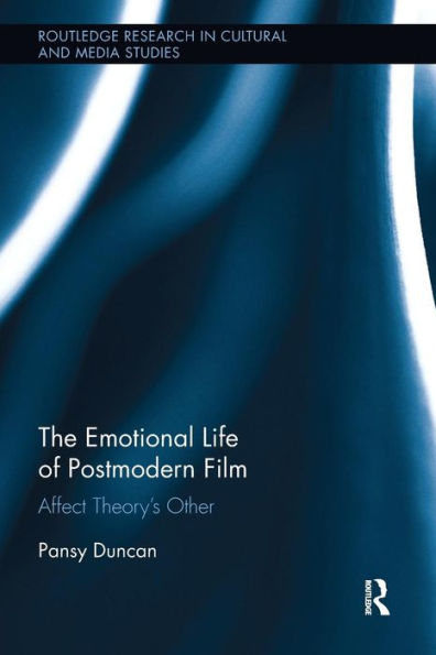 The Emotional Life of Postmodern Film: Affect Theory's Other / Edition 1