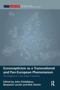 Title: Euroscepticism as a Transnational and Pan-European Phenomenon: The Emergence of a New Sphere of Opposition / Edition 1, Author: John FitzGibbon