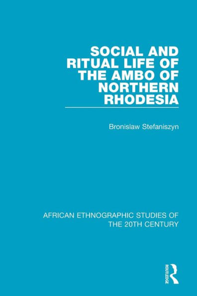 Social and Ritual Life of the Ambo of Northern Rhodesia / Edition 1