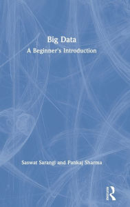 Title: Big Data: A Beginner's Introduction / Edition 1, Author: Saswat Sarangi