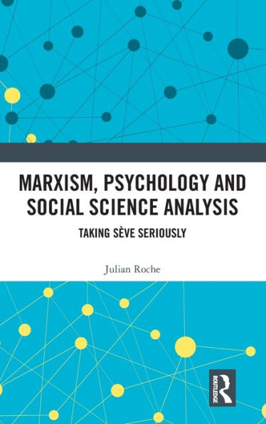 Marxism, Psychology and Social Science Analysis: Taking Sève Seriously / Edition 1