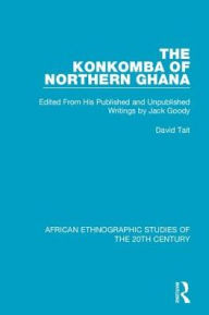 Title: The Konkomba of Northern Ghana: Edited From His Published and Unpublished Writings by Jack Goody, Author: David Tait