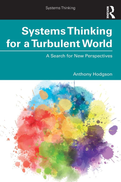 Systems Thinking for a Turbulent World: A Search for New Perspectives / Edition 1