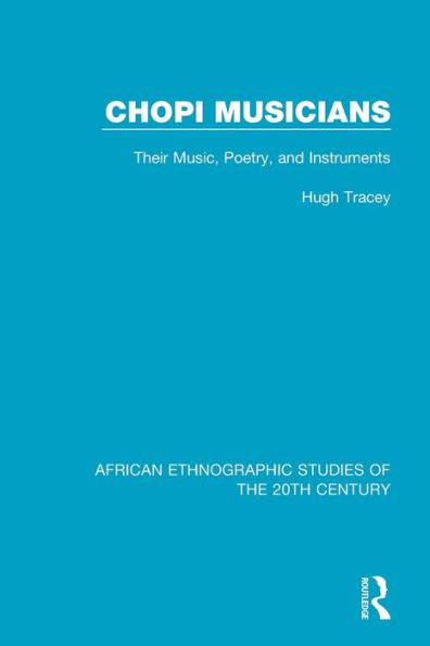 Chopi Musicians: Their Music, Poetry and Instruments / Edition 1