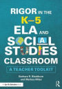 Rigor in the K-5 ELA and Social Studies Classroom: A Teacher Toolkit / Edition 1
