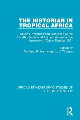 the Historian Tropical Africa: Studies Presented and Discussed at Fourth International African Seminar University of Dakar, Senegal 1961