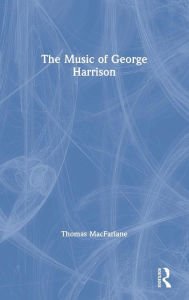 Title: The Music of George Harrison / Edition 1, Author: Thomas MacFarlane