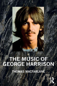 Title: The Music of George Harrison / Edition 1, Author: Thomas MacFarlane