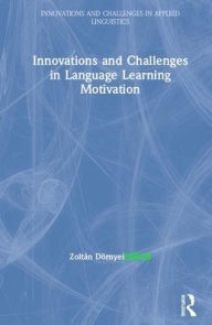 Title: Innovations and Challenges in Language Learning Motivation / Edition 1, Author: Zoltán Dörnyei