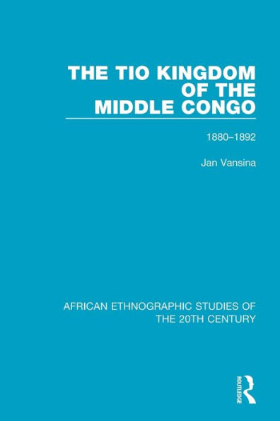 The Tio Kingdom of The Middle Congo: 1880-1892 / Edition 1