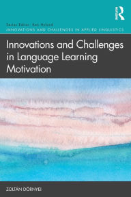 Title: Innovations and Challenges in Language Learning Motivation / Edition 1, Author: Zoltán Dörnyei