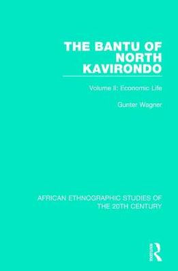 The Bantu of North Kavirondo: Volume 2: Economic Life