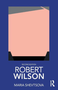 Title: Robert Wilson / Edition 2, Author: Maria  Shevtsova