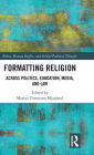 Formatting Religion: Across Politics, Education, Media, and Law / Edition 1