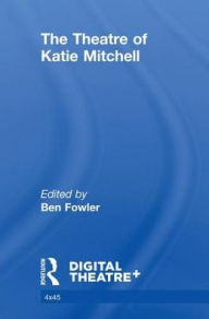 Title: The Theatre of Katie Mitchell, Author: Benjamin Fowler