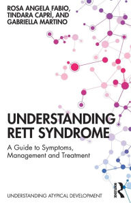 Title: Understanding Rett Syndrome: A guide to symptoms, management and treatment / Edition 1, Author: Rosa Angela Fabio