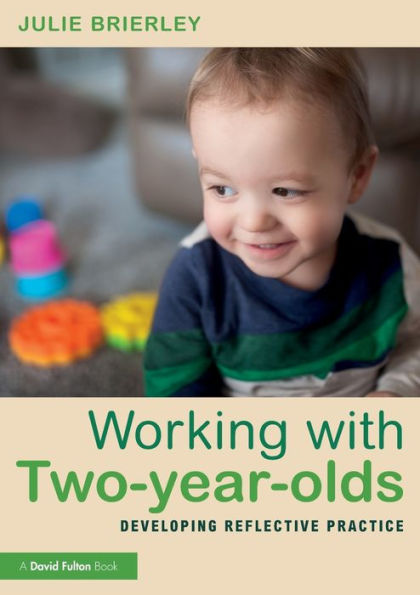 Working with Two-year-olds: Developing Reflective Practice / Edition 1