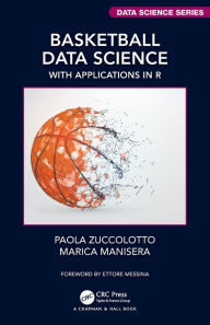 Title: Basketball Data Science: With Applications in R / Edition 1, Author: Paola Zuccolotto