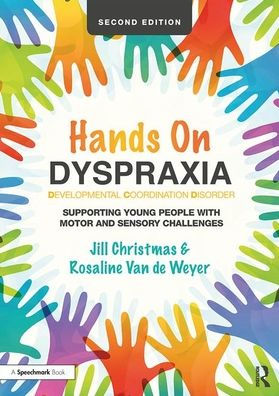 Hands on Dyspraxia: Developmental Coordination Disorder: Supporting Young People with Motor and Sensory Challenges / Edition 2