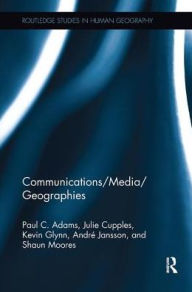 Title: Communications/Media/Geographies, Author: Paul C. Adams