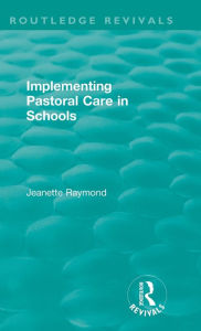 Title: Implementing Pastoral Care in Schools, Author: Jeanette Raymond