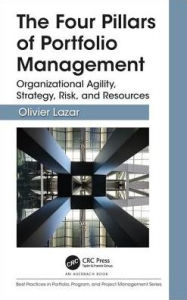 Title: The Four Pillars of Portfolio Management: Organizational Agility, Strategy, Risk, and Resources / Edition 1, Author: Olivier Lazar