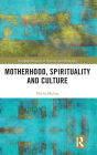 Motherhood, Spirituality and Culture / Edition 1