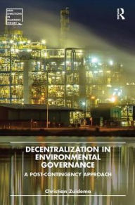 Title: Decentralization in Environmental Governance: A post-contingency approach, Author: Christian Zuidema