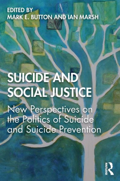 Suicide and Social Justice: New Perspectives on the Politics of Suicide and Suicide Prevention / Edition 1
