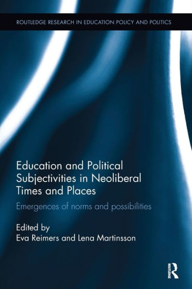 Education and Political Subjectivities Neoliberal Times Places: Emergences of norms possibilities