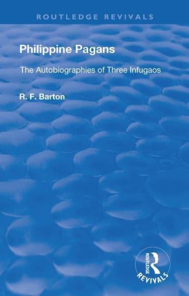 Philippine Pagans (1938): The Autobiographies of Three Infugaos