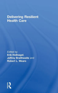 Title: Delivering Resilient Health Care, Author: Erik Hollnagel