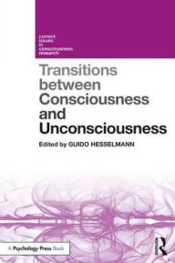 Title: Transitions Between Consciousness and Unconsciousness / Edition 1, Author: Guido Hesselmann