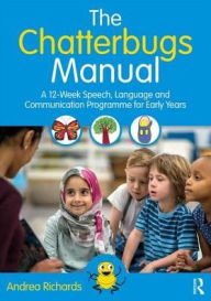 Title: The Chatterbugs Manual: A 12-Week Speech, Language and Communication Programme for Early Years / Edition 1, Author: Andrea Richards