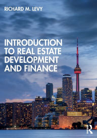 Title: Introduction to Real Estate Development and Finance / Edition 1, Author: Richard M. Levy