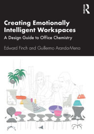 Title: Creating Emotionally Intelligent Workspaces: A Design Guide to Office Chemistry / Edition 1, Author: Edward Finch
