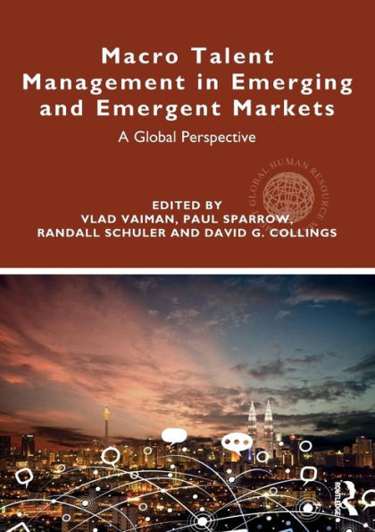 Macro Talent Management in Emerging and Emergent Markets: A Global Perspective / Edition 1