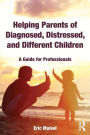 Helping Parents of Diagnosed, Distressed, and Different Children: A Guide for Professionals / Edition 1