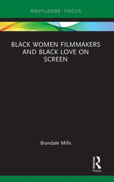 Black Women Filmmakers and Black Love on Screen / Edition 1