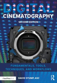 Digital Cinematography: Fundamentals, Tools, Techniques, and Workflows / Edition 2