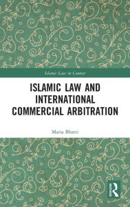 Title: Islamic Law and International Commercial Arbitration / Edition 1, Author: Maria Bhatti