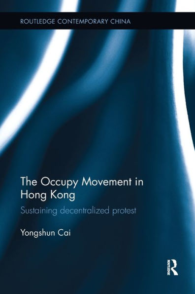 The Occupy Movement Hong Kong: Sustaining Decentralized Protest