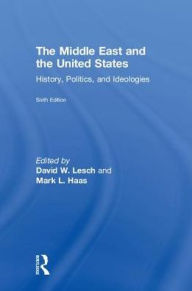 Title: The Middle East and the United States: History, Politics, and Ideologies, Author: David W. Lesch