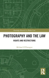 Title: Photography and the Law: Rights and Restrictions / Edition 1, Author: Michael O'Flanagan