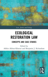 Title: Ecological Restoration Law: Concepts and Case Studies / Edition 1, Author: Afshin Akhtar-Khavari